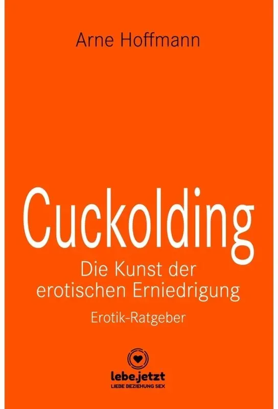 Cuckolding - Die Kunst Der Erotischen Erniedrigung | Erotischer Ratgeber - Arne Hoffmann  Gebunden