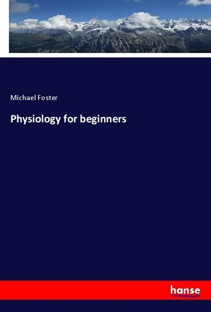 Physiology for beginners: Taschenbuch von Michael Foster