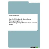GRIN Verlag Das Orff Schulwerk - Entstehung Grundprinzipien und