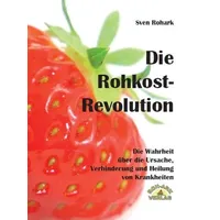 Roh-Ark-Verlag Die Rohkost-Revolution