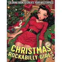 Christmas Rockabilly Girls Coloring Book: Holiday Charm with Festive Glamour Pin-up Coloring Pages Retro Glam Icons and Classic Holiday Fashions Designs for Adults Relaxation and Joy