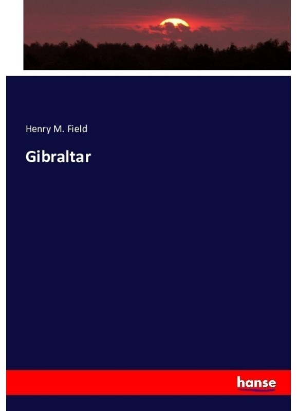 Gibraltar - Henry M. Field, Kartoniert (TB)