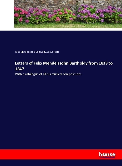 Letters Of Felix Mendelssohn Bartholdy From 1833 To 1847 - Felix Mendelssohn Bartholdy  Julius Rietz  Kartoniert (TB)
