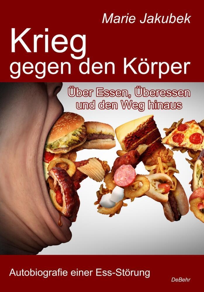 Krieg Gegen Den Körper - Über Essen  Überessen Und Den Weg Hinaus - Autobiografie Einer Ess-Störung - Marie Jakubek  Kartoniert (TB)