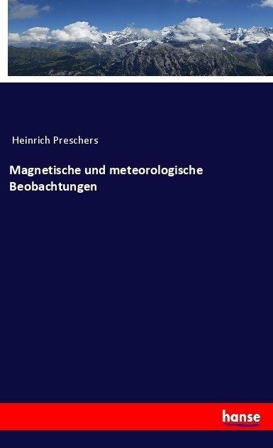 Magnetische Und Meteorologische Beobachtungen - Heinrich Preschers  Kartoniert (TB)