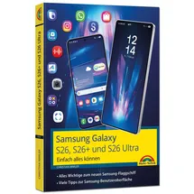 Markt + Technik Samsung Galaxy S26, S26 Plus und S26 Ultra Galaxy AI mit Android 16