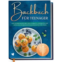 Edition Dreiblatt Backbuch für Teenager: Easy selber backen mit den ultimativ leckersten und abwechslungsreichsten Backrezepten für Teens - inkl. Mug Cakes, Cake Pops, herzhaften Rezepten u.v.m.