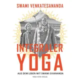 Yoga Vidya Integraler Yoga: Aus dem Leben mit Swami Sivananda
