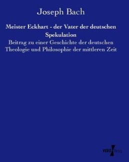 Meister Eckhart - Der Vater Der Deutschen Spekulation - Joseph Bach  Kartoniert (TB)