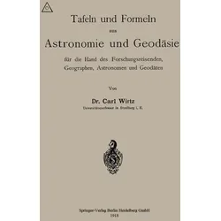 Tafeln und Formeln aus Astronomie und Geodäsie für die Hand des Forschungsreisenden, Geographen, Astronomen und Geodäten