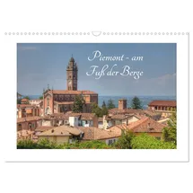 Calvendo Piemont - am Fuß der Berge (Wandkalender 2026 DIN A3 quer), CALVENDO Monatskalender: Piemonteser Impressionen (CALVENDO Orte)