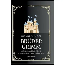 LIWI Literatur- und Wissenschaftsverlag Grimms Märchen. Gesamtausgabe: