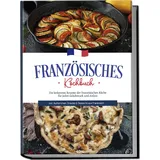 edition lunerion Französisches Kochbuch: Die leckersten Rezepte der französischen Küche für jeden