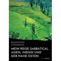 Grin Backpacker unterwegs: Mein Reise-Sabbatical. Asien, Indien und der