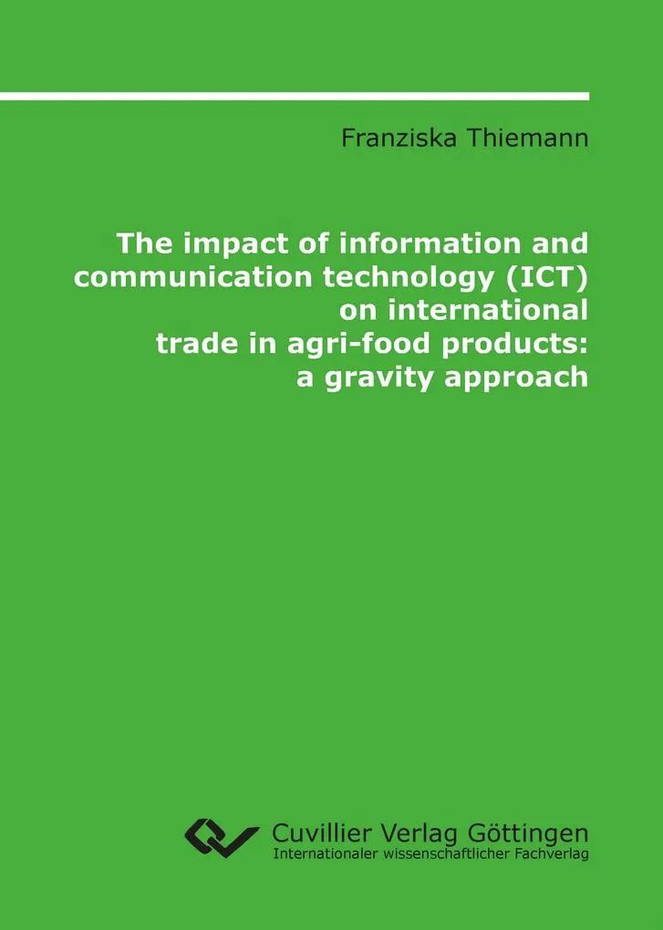 The impact of information and communication technology (ICT) on international trade in agri-food products. a gravity approach: Buch von Franziska ...