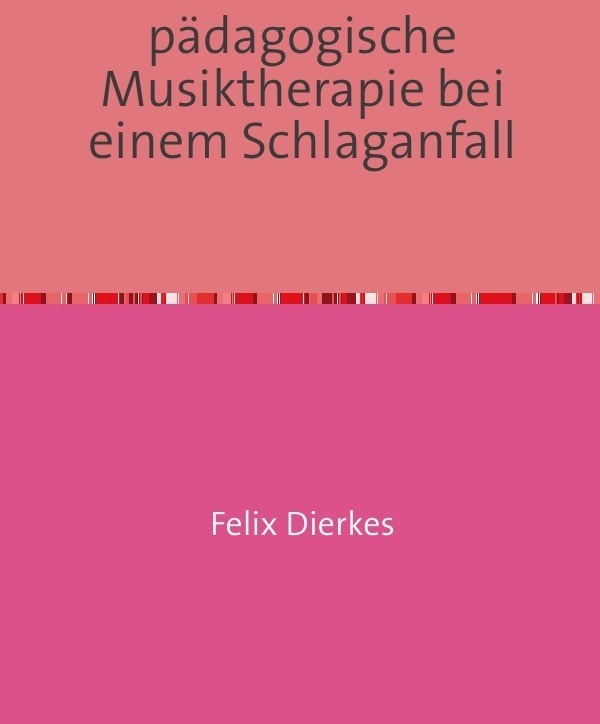Pädagogische Musiktherapie Bei Einem Schlaganfall - Felix Dierkes  Kartoniert (TB)