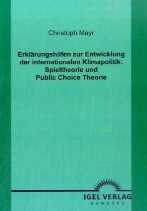 Erklärungshilfen Zur Entwicklung Der Internationalen Klimapolitik: Spieltheorie Und Public Choice Theorie - Christoph Mayr  Kartoniert (TB)