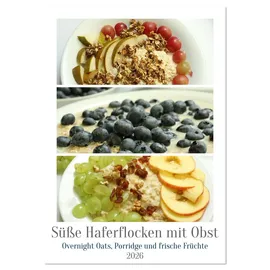 Calvendo Süße Haferflocken mit Obst (Tischkalender 2026 DIN A5 hoch), CALVENDO Monatskalender: Haferflocken-Vielfalt: Overnight Oats, Porridge und frische Früchte (CALVENDO Lifestyle)