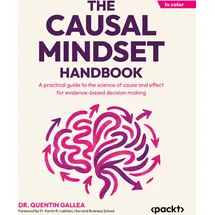 Packt Publishing The Causal Mindset Handbook: A practical guide to the science of cause and effect for evidence-based decision making