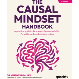 Packt Publishing The Causal Mindset Handbook: A practical guide to the science of cause and effect for evidence-based decision making