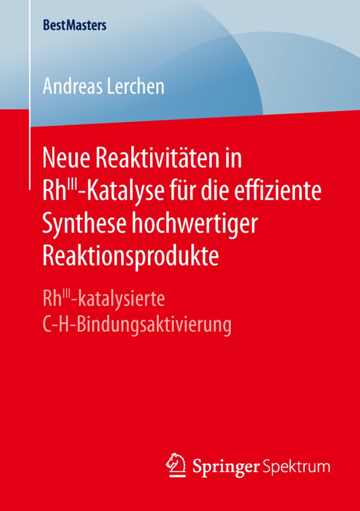 Neue Reaktivitäten In Rhiii-Katalyse Für Die Effiziente Synthese Hochwertiger Reaktionsprodukte - Andreas Lerchen  Kartoniert (TB)