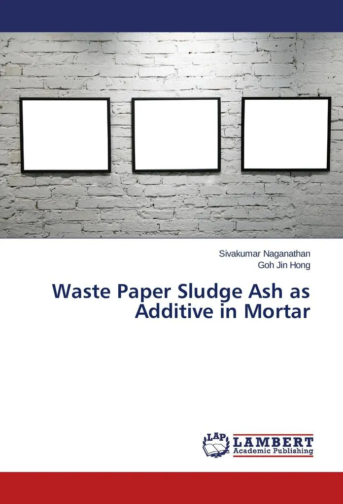 Waste Paper Sludge Ash as Additive in Mortar: Buch von Sivakumar Naganathan/ Goh Jin Hong