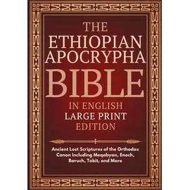 Independently published Ethiopian Apocrypha Bible in English (Large Print): Ancient Lost Scriptures of the Orthodox Canon Including Meqabyan, Enoch, Baruch, Tobit, and More