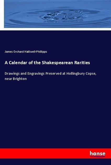 A Calendar Of The Shakespearean Rarities - James Orchard Halliwell-Phillipps  Kartoniert (TB)