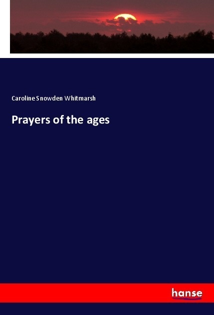Prayers Of The Ages - Caroline Snowden Whitmarsh  Kartoniert (TB)