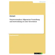GRIN Verlag Nutzwertanalyse: Allgemeine Vorstellung und Anwendung an einer Investition