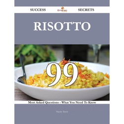 Risotto 99 Success Secrets - 99 Most Asked Questions On Risotto - What You Need To Know als eBook Download von Nicole Travis