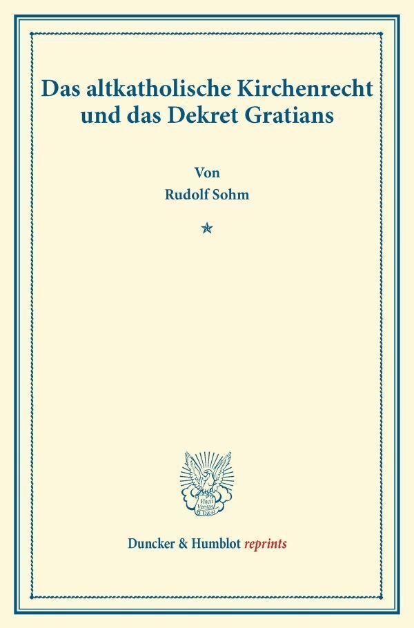 Duncker & Humblot Reprints / Das Altkatholische Kirchenrecht Und Das Dekret Gratians. - Rudolph Sohm  Kartoniert (TB)