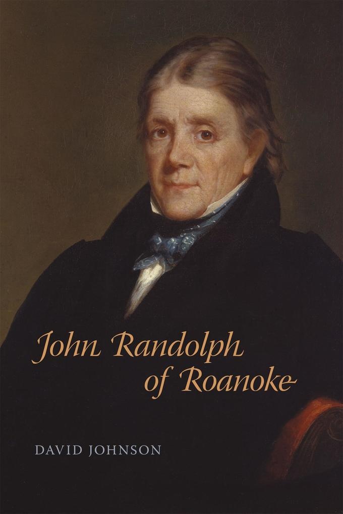 John Randolph of Roanoke: eBook von David Johnson