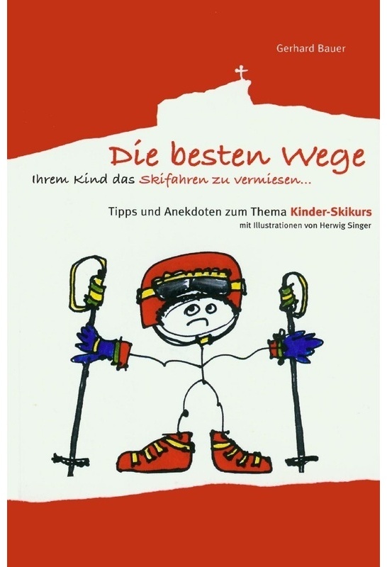 Die Besten Wege Ihrem Kind Das Skifahren Zu Vermiesen - Gerhard Bauer, Kartoniert (TB)