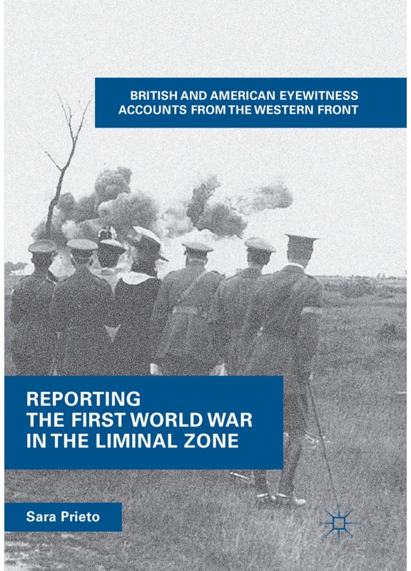 Reporting The First World War In The Liminal Zone - Sara Prieto, Kartoniert (TB)