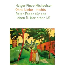 Theologischer Verlag Ohne Liebe - nichts: Roter Faden für das Leben (1. Korinther 13)