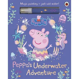 Ladybird Peppa Pig: Peppa’s Underwater Adventure: A Magic Painting Book