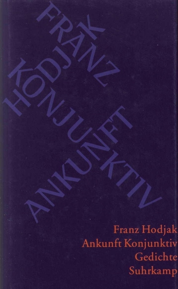 Ankunft Konjunktiv - Franz Hodjak  Gebunden