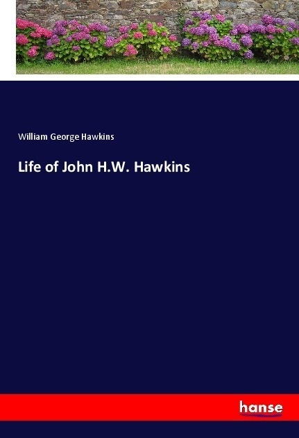Life Of John H.W. Hawkins - William George Hawkins  Kartoniert (TB)