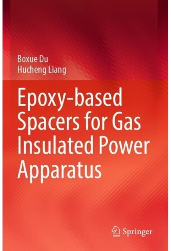Epoxy-Based Spacers For Gas Insulated Power Apparatus - Boxue Du, Hucheng Liang, Kartoniert (TB)