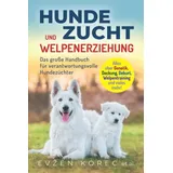 Eulogia Verlag Hundezucht und Welpenerziehung: Das große Handbuch für verantwortungsvolle Hundezüchter - Alles über Genetik, Deckung, Geburt, Welpentraining und vieles mehr!