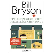 Goldmann Eine kurze Geschichte der alltäglichen Dinge: »Unterhaltung der Extraklasse!« The Times - Mit aktuellem Vorwort des Autors