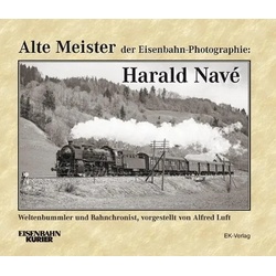 Alte Meister Der Eisenbahn-Photographie: Harald Navé - Alfred Luft  Gebunden