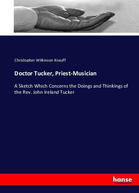 Doctor Tucker  Priest-Musician - Christopher Wilkinson Knauff  Kartoniert (TB)