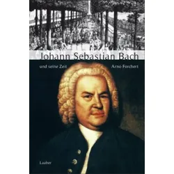 Johann Sebastian Bach und seine Zeit