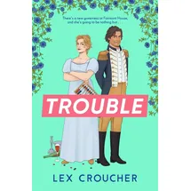 Zaffre Trouble: The new laugh-out-loud Regency romp from Lex Croucher