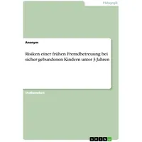 GRIN Verlag Risiken einer frühen Fremdbetreuung bei sicher gebundenen