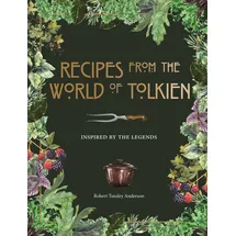 Octopus Publishing Ltd. Recipes from the World of Tolkien Inspired by the Legends