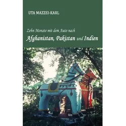 Zehn Monate Mit Dem Auto Nach Afghanistan  Pakistan Und Indien - Uta Mazzei-Karl  Kartoniert (TB)