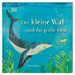 DORLING KINDERSLEY 9783831047000 Der kleine Wal und das große Meer